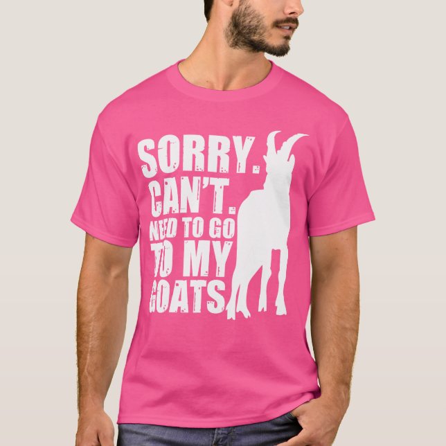 Sorry Can'T Need To Go To My Goats Farmer T-Shirt (Front)