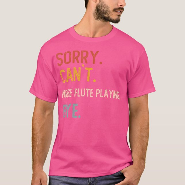 Sorry Can'T Nose Flute Bye Shirts Funny Nose Flute (Front)