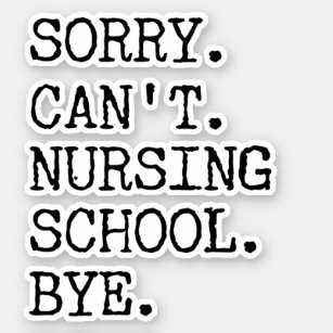 Sorry Can't Nursing School Bye Funny Student Nurse
