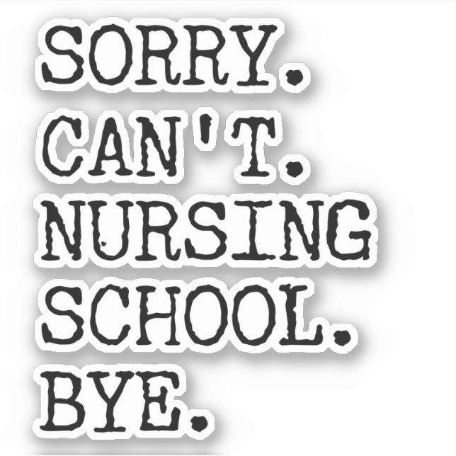 Sorry Can't Nursing School Bye Funny Student Nurse (Front)
