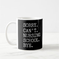 Sorry Can't Nursing School Bye Funny Student Nurse