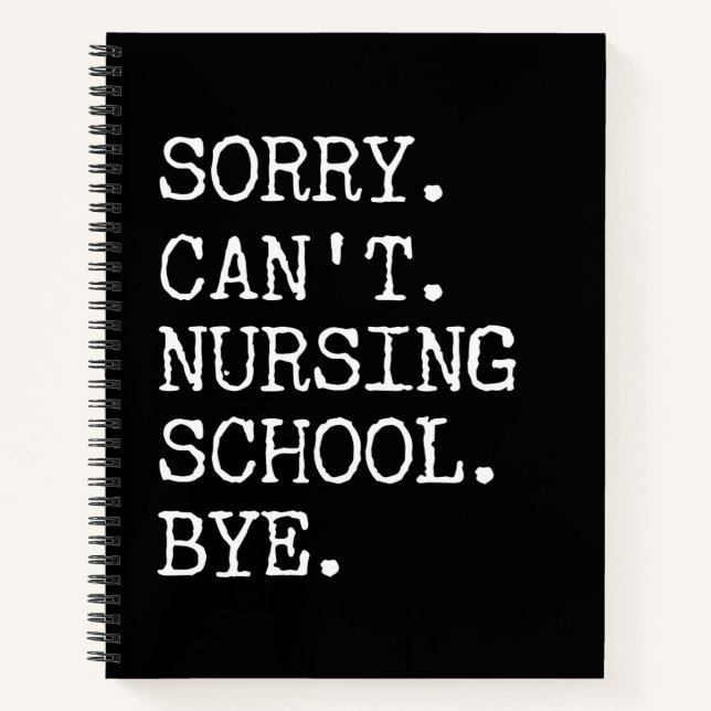Sorry Can't Nursing School Bye Funny Student Nurse Notebook (Front)