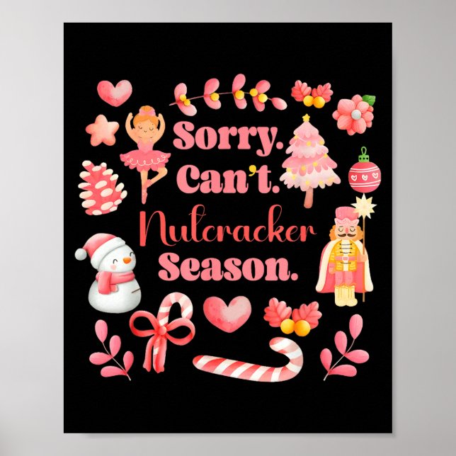 Sorry Can't Nutcracker Season Christmas Ballet Nk  Poster (Front)