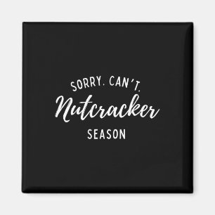 Sorry Can't Nutcracker Season Christmas Xmas Famil Magnet