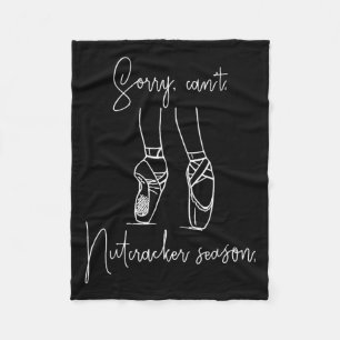Sorry Can't Nutcracker Season Christmas Xmas Pajam Fleece Blanket