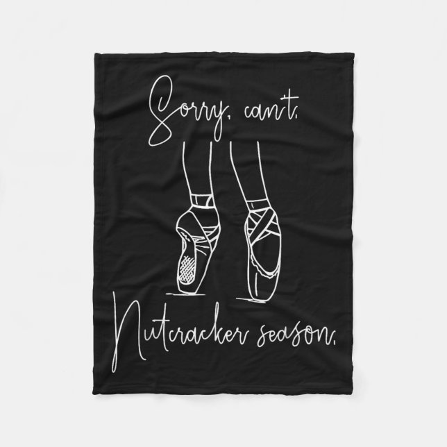Sorry Can't Nutcracker Season Christmas Xmas Pajam Fleece Blanket (Front)