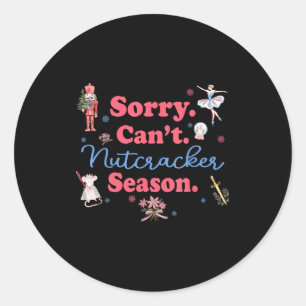 Sorry Can't Nutcracker Season Holiday Merry Christ Classic Round Sticker