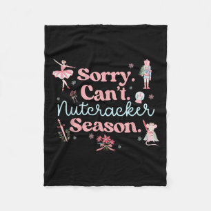 Sorry Can't Nutcracker Season Pajama Holiday Merry Fleece Blanket