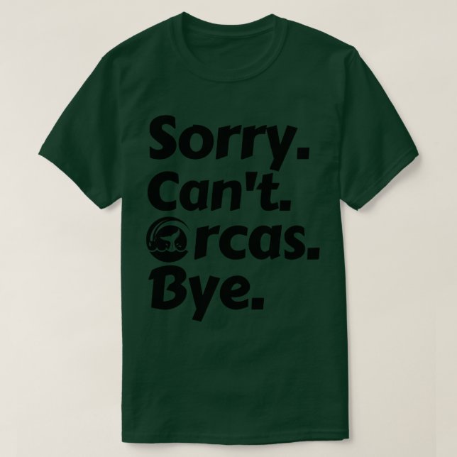Sorry Cant Orcas Bye 11 T-Shirt (Design Front)