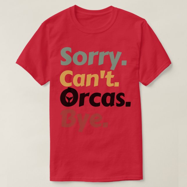 Sorry Cant Orcas Bye 15 T-Shirt (Design Front)