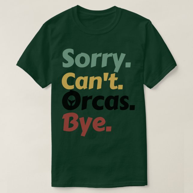 Sorry Cant Orcas Bye 15 T-Shirt (Design Front)