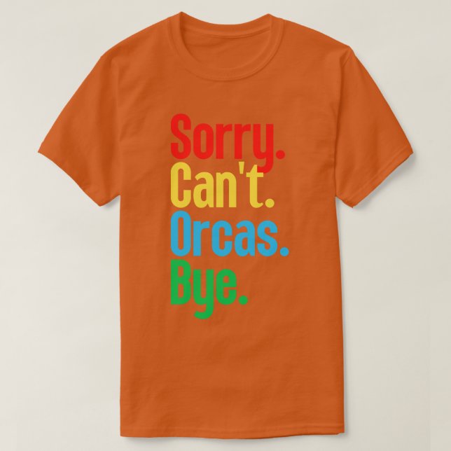 Sorry Cant Orcas Bye 19 T-Shirt (Design Front)