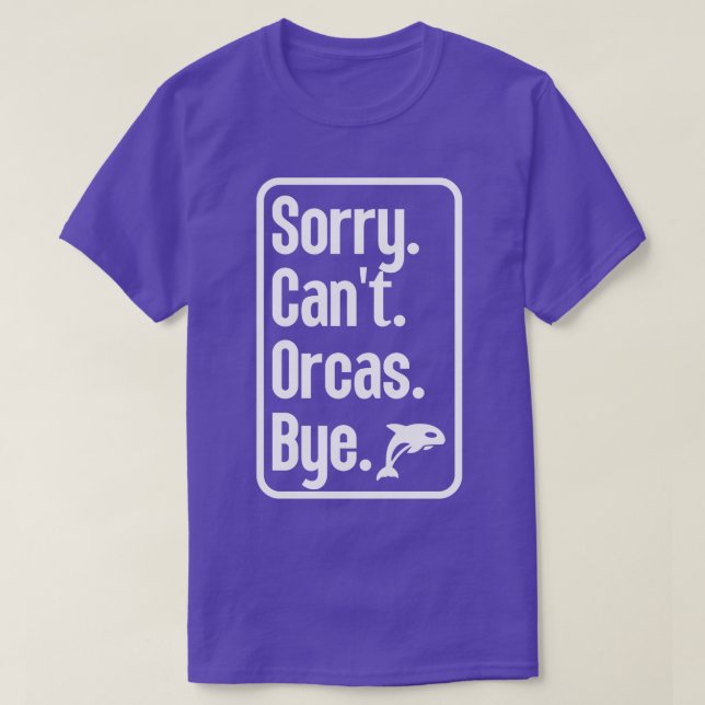 Sorry Cant Orcas Bye 26 T-Shirt (Design Front)