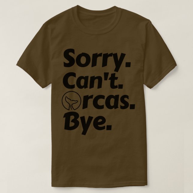Sorry Cant Orcas Bye 5 T-Shirt (Design Front)