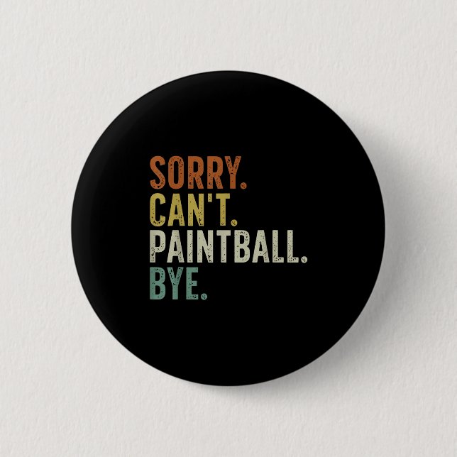 Sorry Can't Paintball Bye  6 Cm Round Badge (Front)