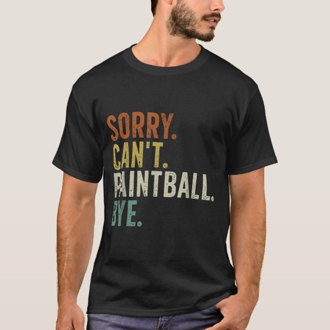 Sorry Can't Paintball Bye  T-Shirt (Front)