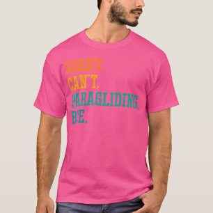 Sorry Can'T Paragliding Bye Paraglider Parachute S T-Shirt