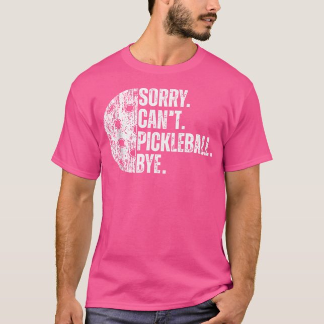 Sorry Can'T Pickleball Bye Funny Pickleball T-Shirt (Front)