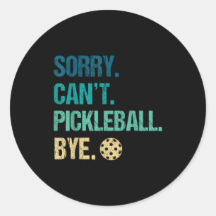 Sorry can't pickleball bye pickleball player pickl classic round sticker