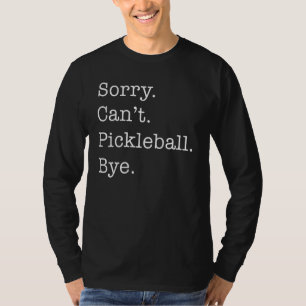 Sorry Can't Pickleball - Funny Men Women Picklebal T-Shirt