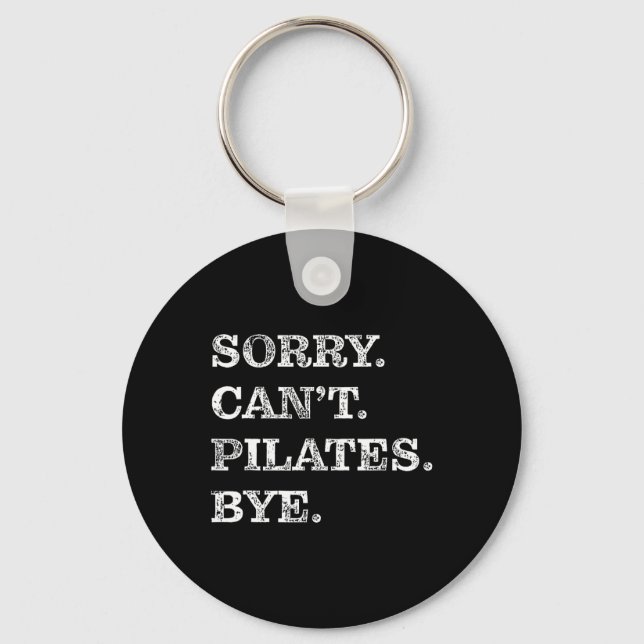 Sorry Can't Pilates Bye - Funny  Key Ring (Front)