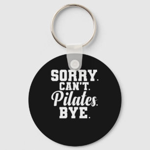 Sorry. Can't. Pilates. Bye. power house body Key Ring