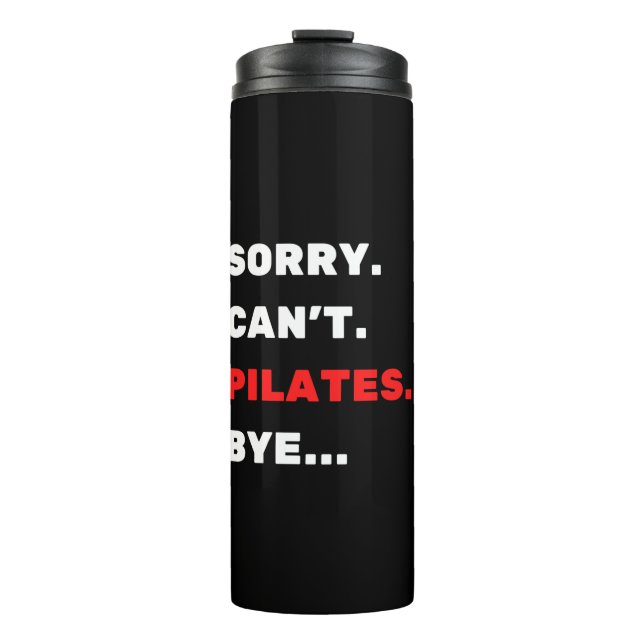 Sorry. Can't. Pilates. Bye. Thermal Tumbler (Front)