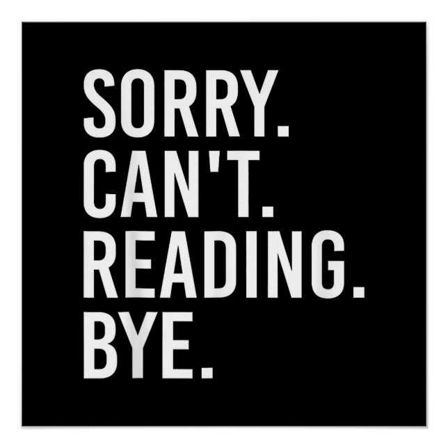 Sorry Can't Reading Bye Funny Book Lovers Poster (Front)