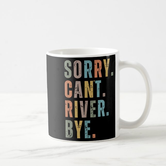 Sorry Can't River Bye, River Vibes, River Boating  Coffee Mug (Right)