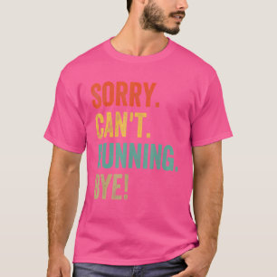 Sorry Can't Running Bye Sarcastic Jokes 5k Runner T-Shirt