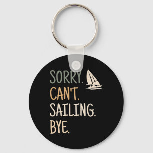 Sorry Can't Sailing Boating Yachts Racing Skippers Key Ring