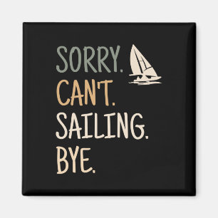 Sorry Can't Sailing Boating Yachts Racing Skippers Magnet