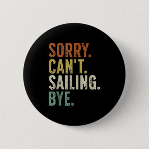 Sorry Can't Sailing Bye  6 Cm Round Badge