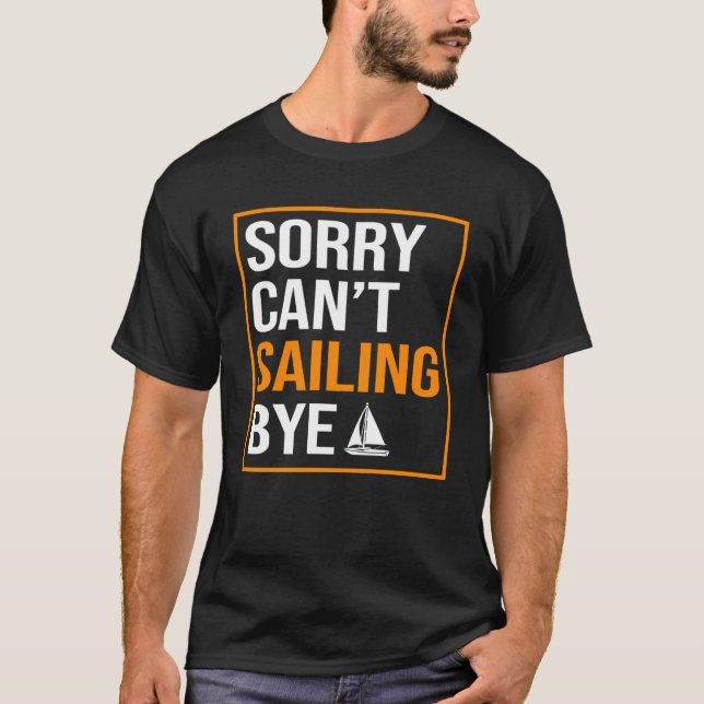 Sorry Cant Sailing Bye  Fisherman Sailor Sailing M T-Shirt (Front)
