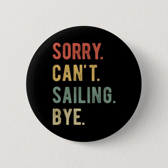 Sorry Can't Sailing Bye II 6 Cm Round Badge (Front)