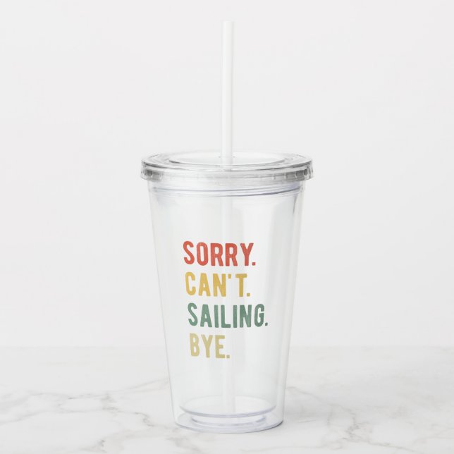 Sorry Can't Sailing Bye II Acrylic Tumbler (Front)