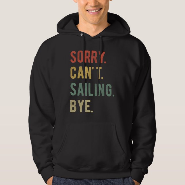 Sorry Can't Sailing Bye II Hoodie (Front)