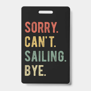 Sorry Can't Sailing Bye II ID Badge