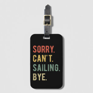Sorry Can't Sailing Bye II Luggage Tag