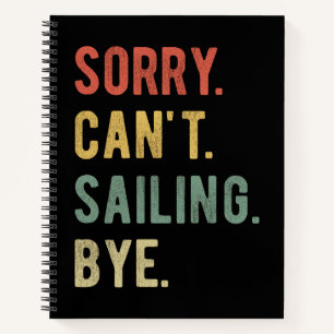 Sorry Can't Sailing Bye II Notebook
