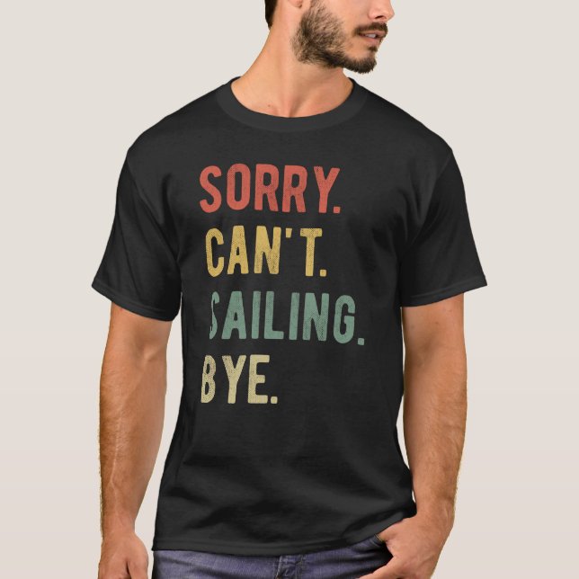 Sorry Can't Sailing Bye II T-Shirt (Front)