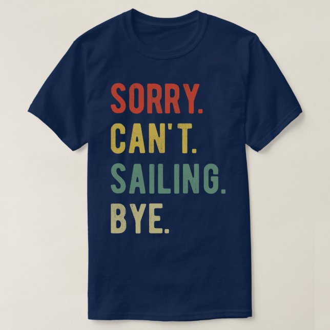 Sorry Cant Sailing Bye II T-Shirt (Design Front)