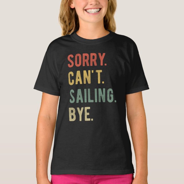 Sorry Can't Sailing Bye II T-Shirt (Front)