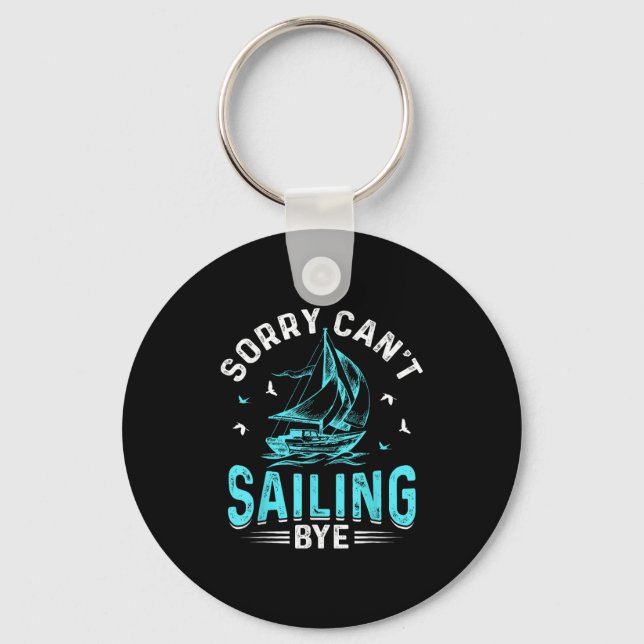 Sorry Can't, Sailing Bye  Key Ring (Front)