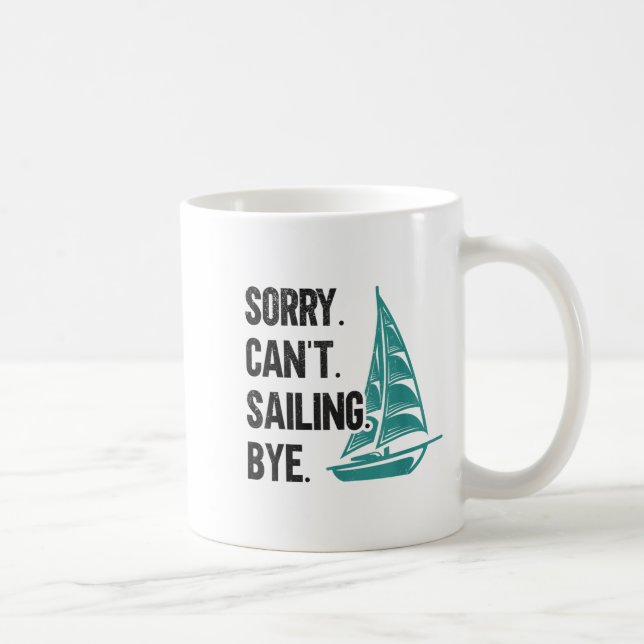 Sorry. Can't. Sailing. Bye. Sailboat  Coffee Mug (Right)