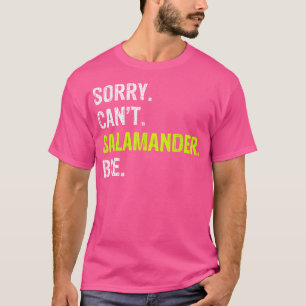 Sorry Can'T Salamander Bye T-Shirt