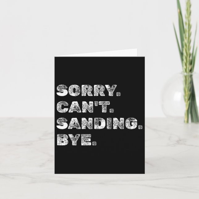 Sorry Can't Sanding Bye - Funny Woodworking Carpen Card (Front)