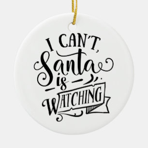 Sorry Can't Santa Is Watching Funny Christmas Ceramic Tree Decoration