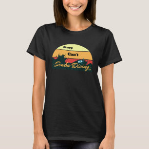 Sorry Can't Scuba Diving For Men Women Diving Budd T-Shirt