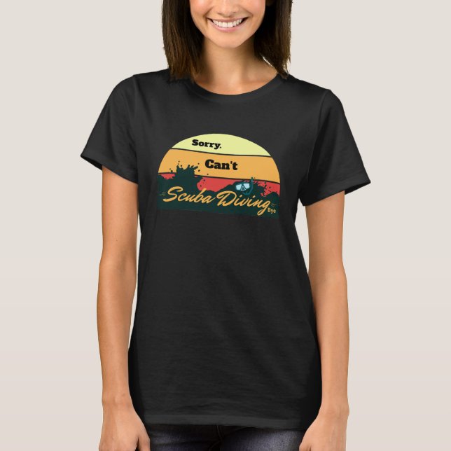 Sorry Can't Scuba Diving For Men Women Diving Budd T-Shirt (Front)